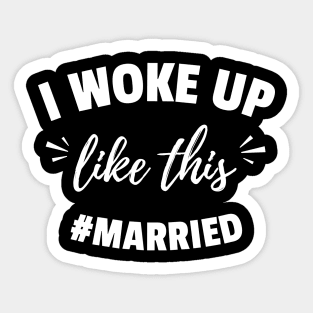 Funny Married Life I Woke Up Like This Married, Wedding anniversary, Bride Groom Sticker